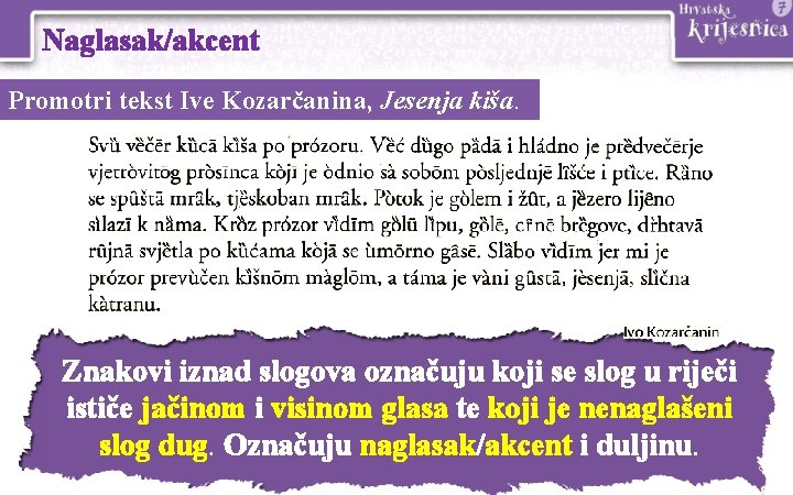 Naglasak/akcent Promotri tekst Ive Kozarčanina, Jesenja kiša. Znakovi iznad slogova označuju koji se slog Naglasak/akcent Promotri tekst Ive Kozarčanina, Jesenja kiša. Znakovi iznad slogova označuju koji se slog