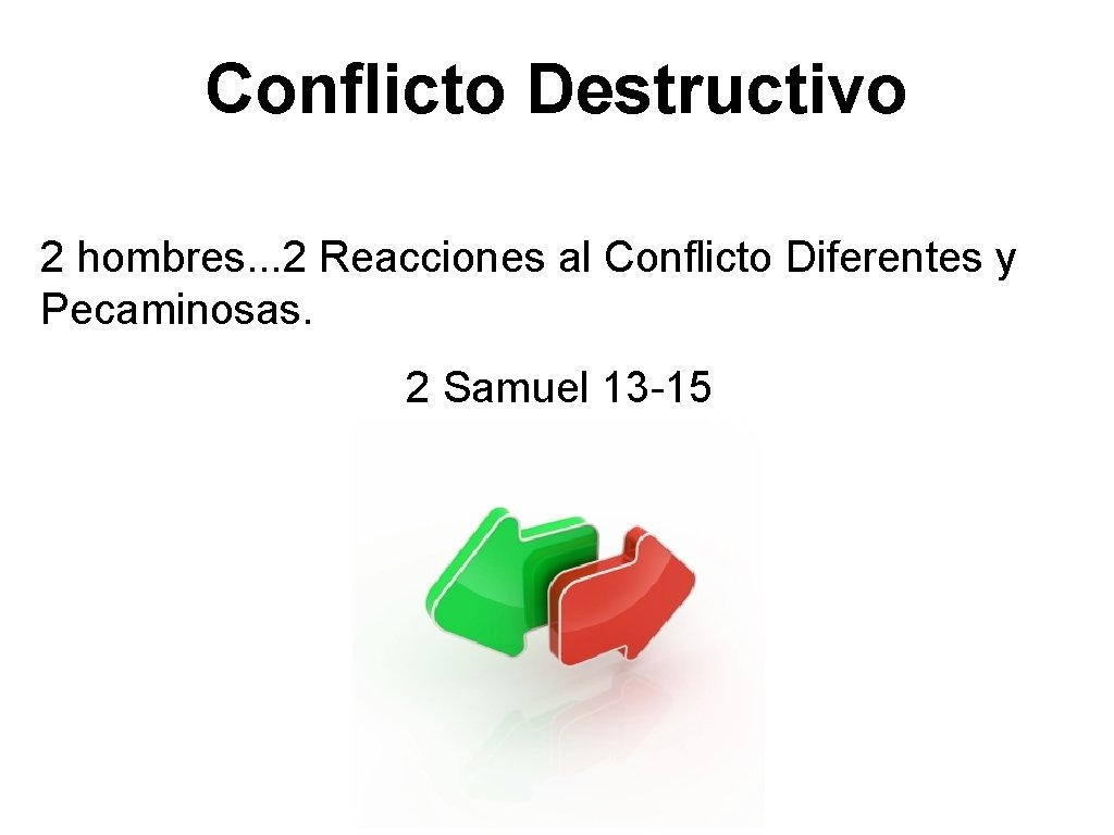 Conflicto Destructivo 2 hombres. . . 2 Reacciones al Conflicto Diferentes y Pecaminosas. 2