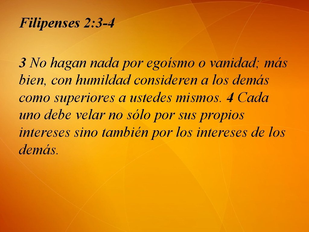 Filipenses 2: 3 -4 3 No hagan nada por egoísmo o vanidad; más bien,