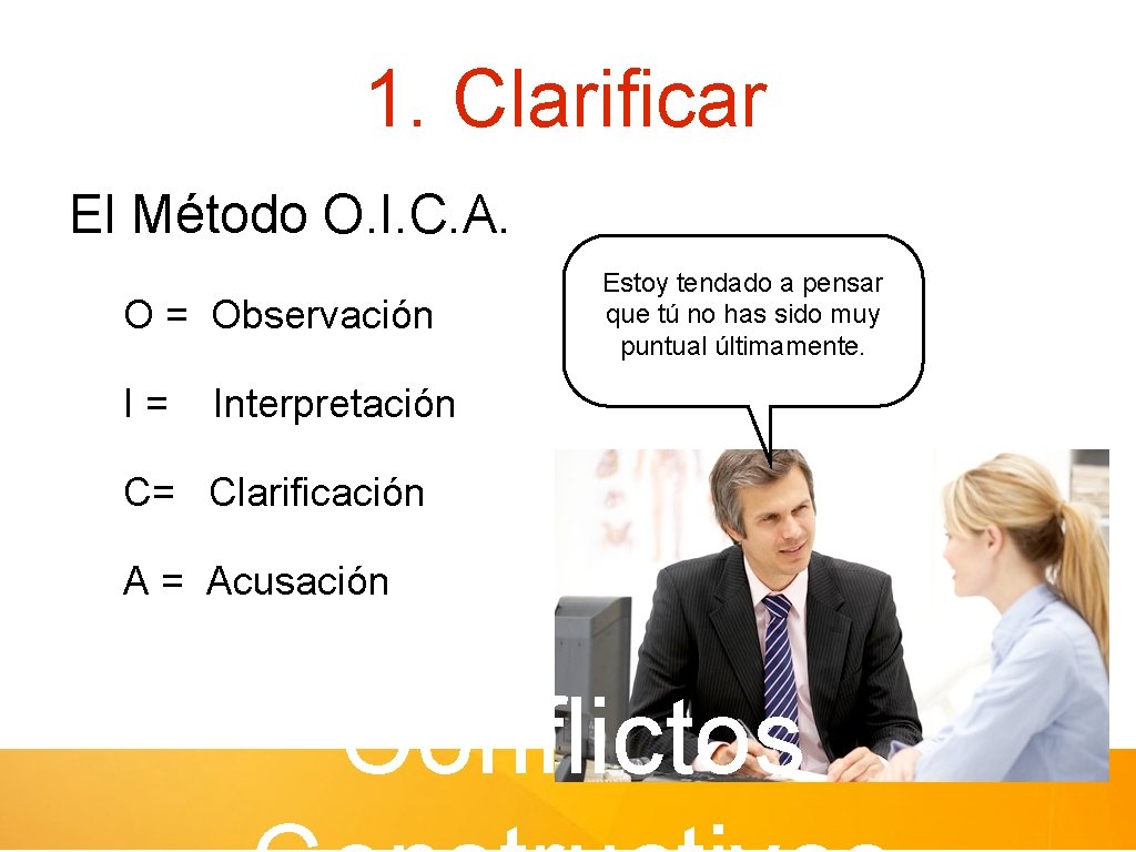 1. Clarificar El Método O. I. C. A. O = Observación I= Estoy tendado