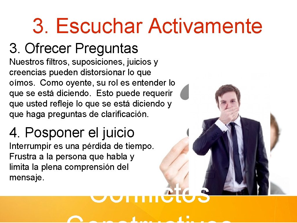 3. Escuchar Activamente 3. Ofrecer Preguntas Nuestros filtros, suposiciones, juicios y creencias pueden distorsionar