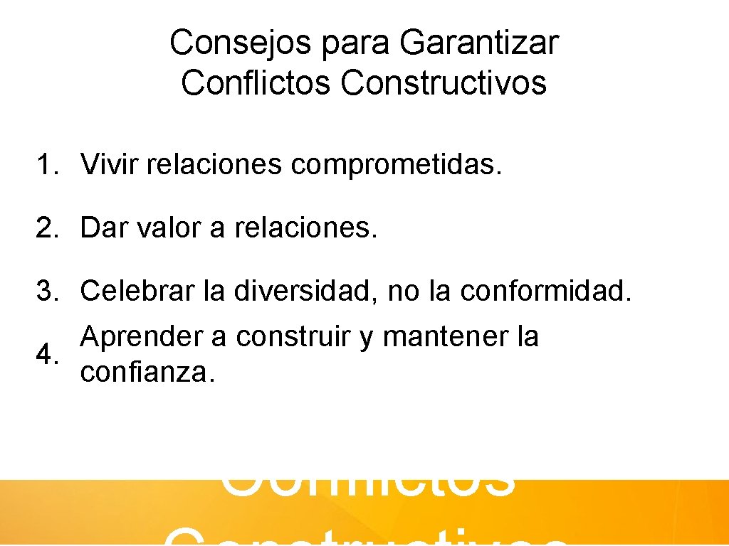 Consejos para Garantizar Conflictos Constructivos 1. Vivir relaciones comprometidas. 2. Dar valor a relaciones.