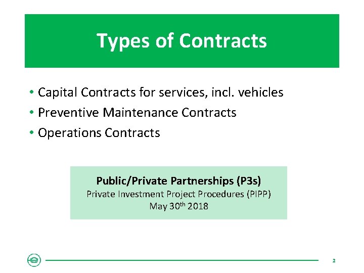 Types of Contracts • Capital Contracts for services, incl. vehicles • Preventive Maintenance Contracts