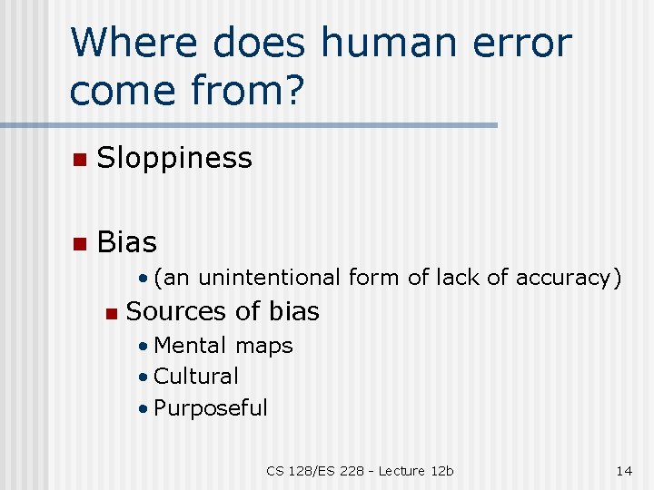 Where does human error come from? n Sloppiness n Bias • (an unintentional form