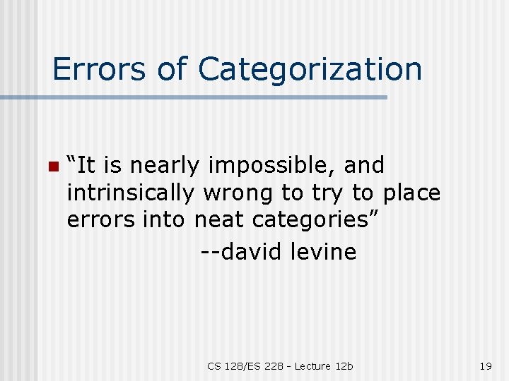 Errors of Categorization n “It is nearly impossible, and intrinsically wrong to try to