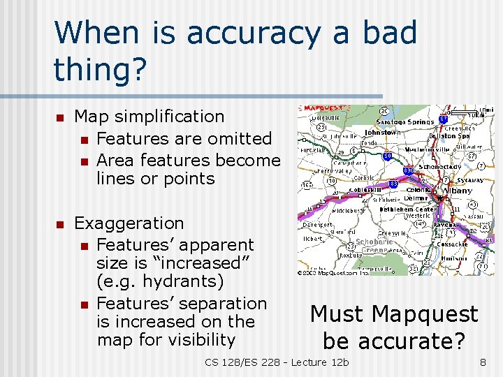 When is accuracy a bad thing? n Map simplification n Features are omitted n