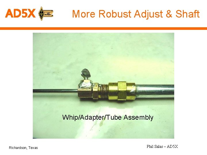 AD 5 X More Robust Adjust & Shaft Whip/Adapter/Tube Assembly Richardson, Texas Phil Salas