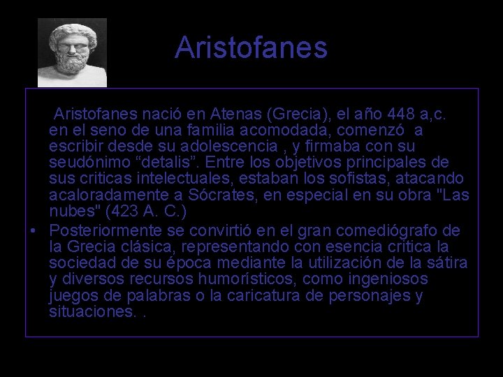 Aristofanes nació en Atenas (Grecia), el año 448 a, c. en el seno de