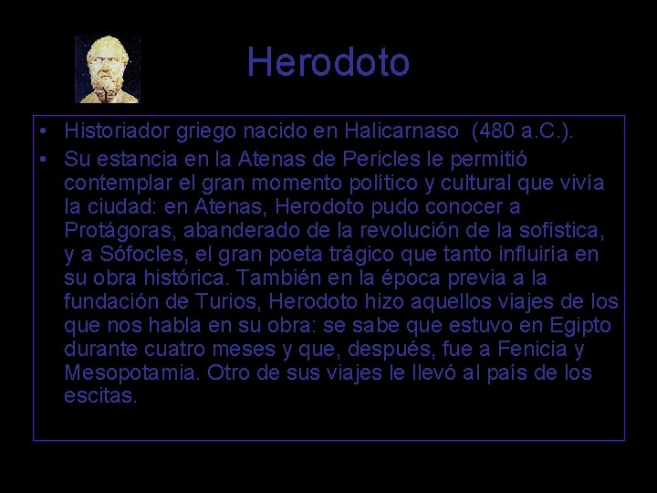 Herodoto • Historiador griego nacido en Halicarnaso (480 a. C. ). • Su estancia