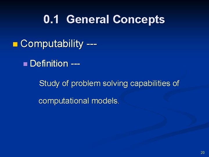 0. 1 General Concepts n Computability n Definition --- Study of problem solving capabilities
