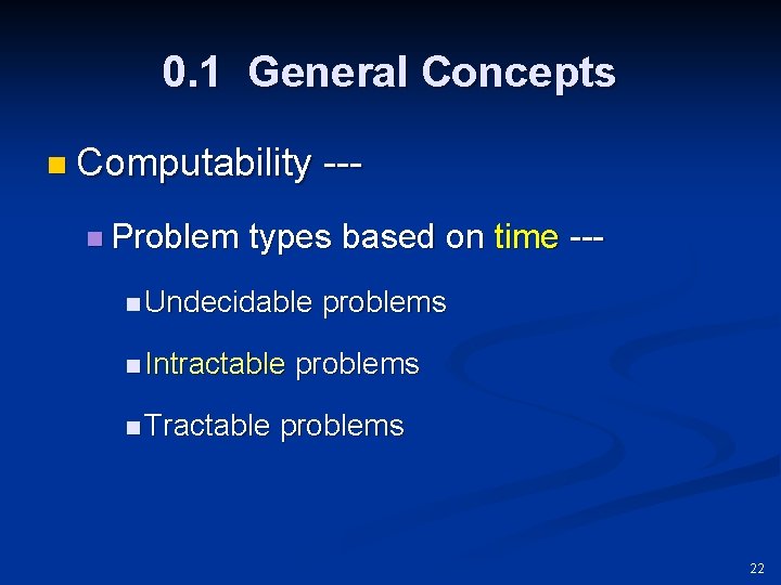 0. 1 General Concepts n Computability n Problem --- types based on time ---