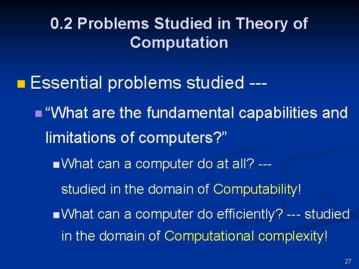 0. 2 Problems Studied in Theory of Computation n Essential n “What problems studied