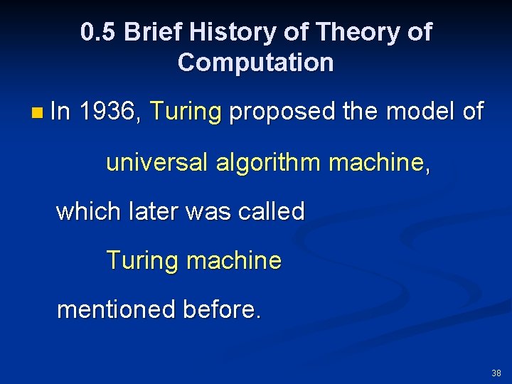 0. 5 Brief History of Theory of Computation n In 1936, Turing proposed the
