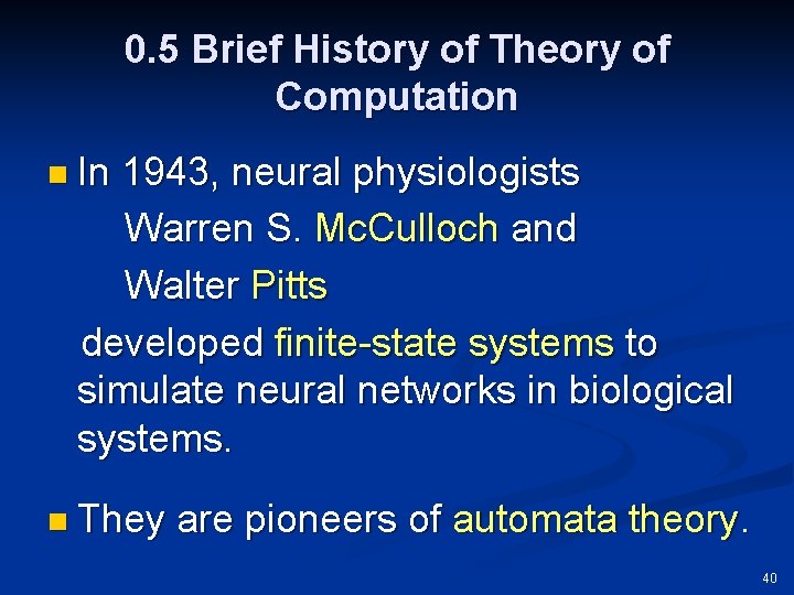 0. 5 Brief History of Theory of Computation n In 1943, neural physiologists Warren