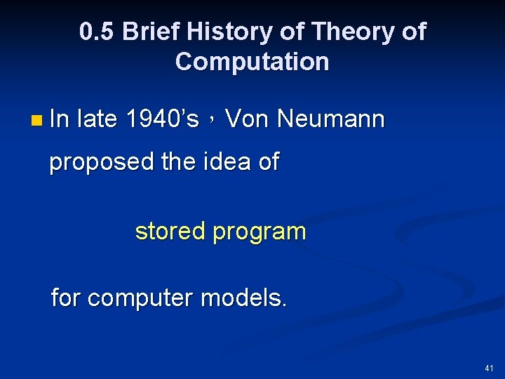 0. 5 Brief History of Theory of Computation n In late 1940’s，Von Neumann proposed