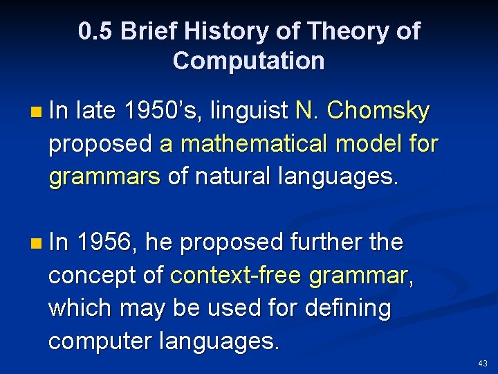 0. 5 Brief History of Theory of Computation n In late 1950’s, linguist N.