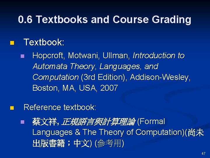 0. 6 Textbooks and Course Grading n Textbook: n n Hopcroft, Motwani, Ullman, Introduction