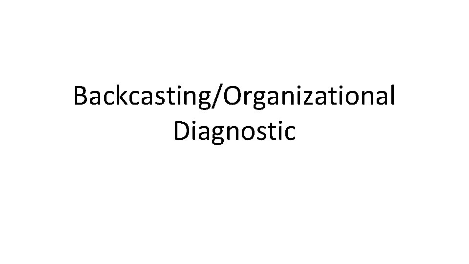 Backcasting/Organizational Diagnostic 