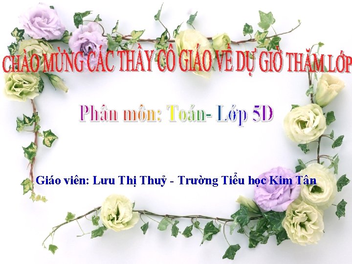 Giáo viên: Lưu Thị Thuỷ - Trường Tiểu học Kim Tân 