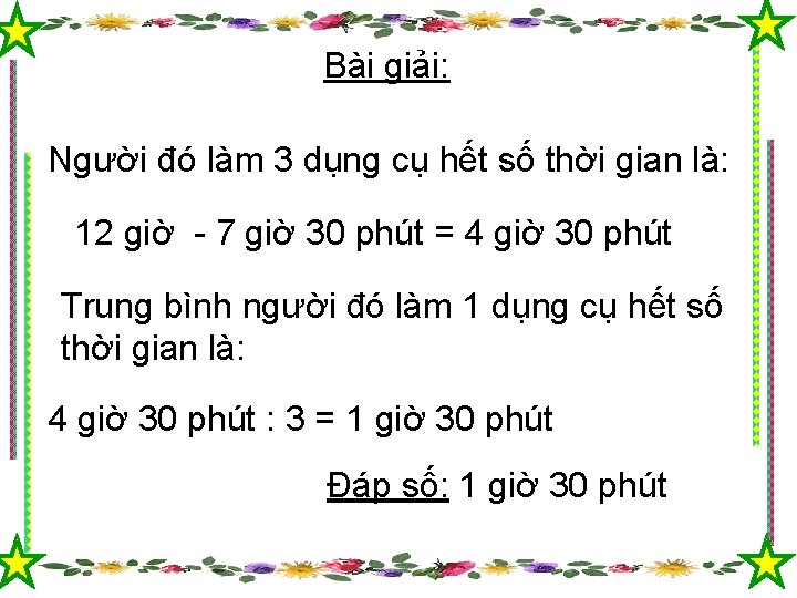 Bài giải: Người đó làm 3 dụng cụ hết số thời gian là: 12