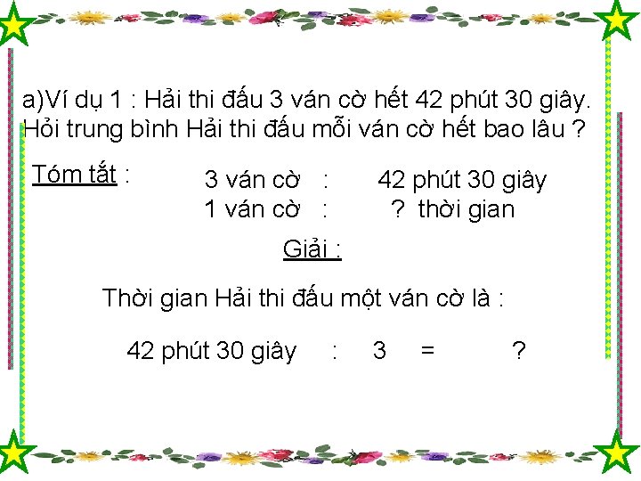 a)Ví dụ 1 : Hải thi đấu 3 ván cờ hết 42 phút 30