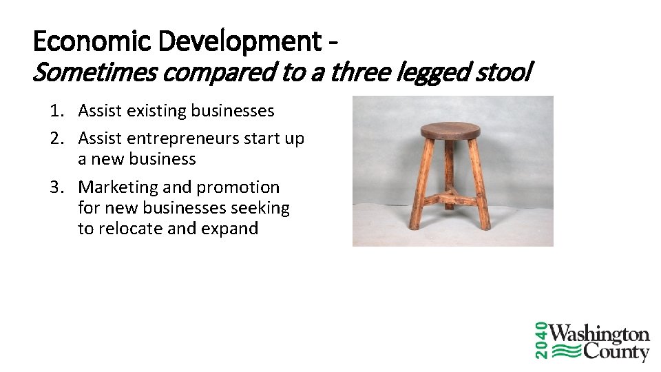 Economic Development Sometimes compared to a three legged stool 1. Assist existing businesses 2.