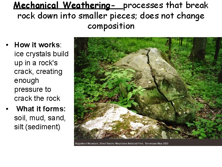 Mechanical Weathering- processes that break rock down into smaller pieces; does not change composition