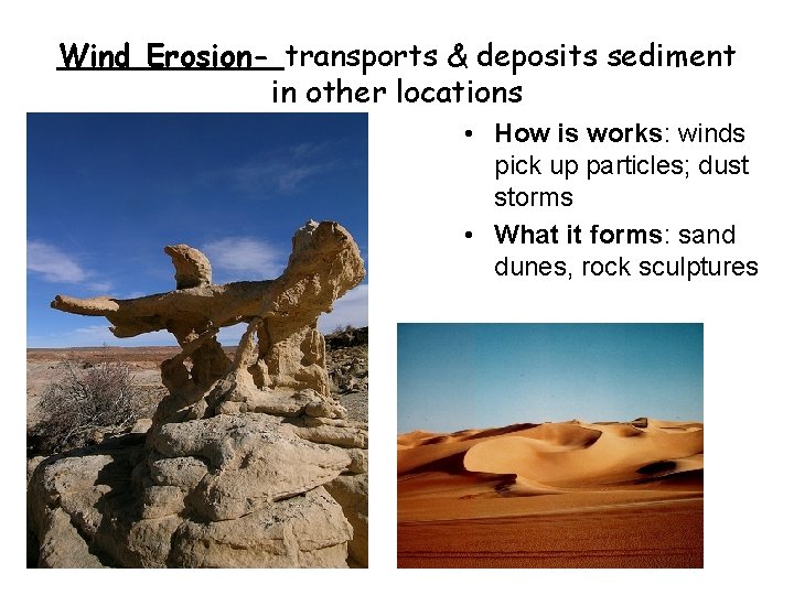 Wind Erosion- transports & deposits sediment in other locations • How is works: winds