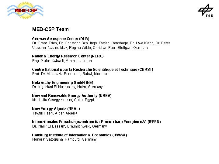 MED-CSP Team German Aerospace Center (DLR) Dr. Franz Trieb, Dr. Christoph Schillings, Stefan Kronshage,