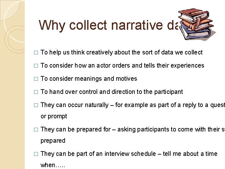 Why collect narrative data? � To help us think creatively about the sort of