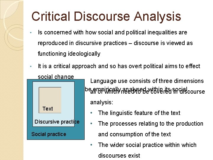 Critical Discourse Analysis • Is concerned with how social and political inequalities are reproduced