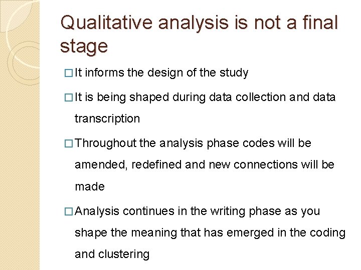 Qualitative analysis is not a final stage � It informs the design of the