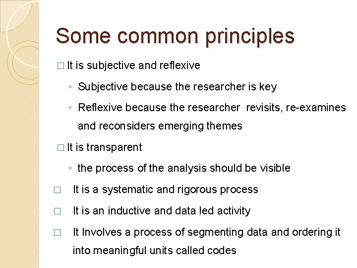 Some common principles � It is subjective and reflexive ◦ Subjective because the researcher