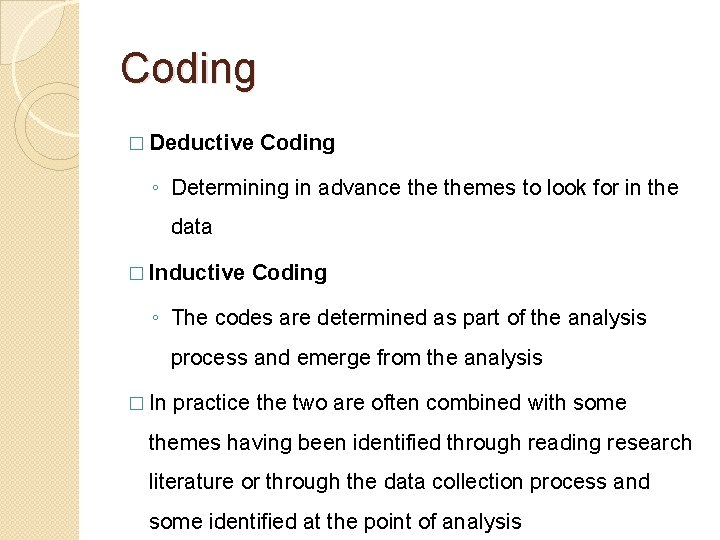 Coding � Deductive Coding ◦ Determining in advance themes to look for in the