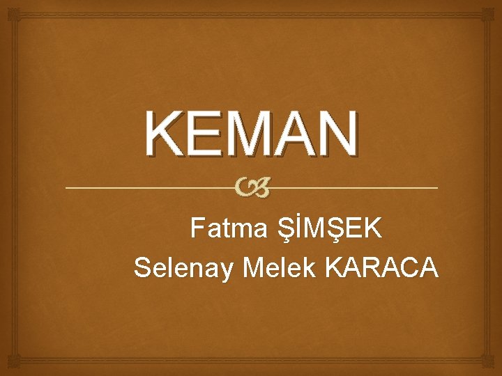 KEMAN Fatma ŞİMŞEK Selenay Melek KARACA 