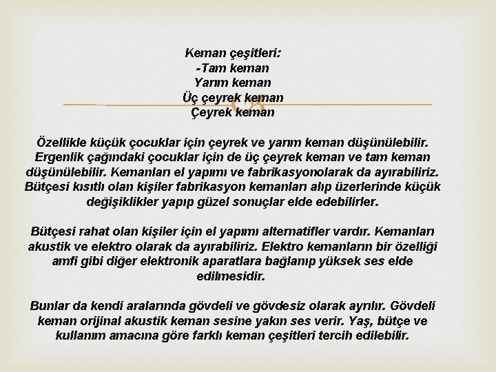 Keman çeşitleri: -Tam keman Yarım keman Üç çeyrek keman Çeyrek keman Özellikle küçük çocuklar