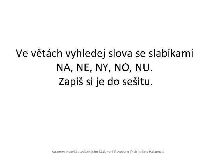 Ve větách vyhledej slova se slabikami NA, NE, NY, NO, NU. Zapiš si je