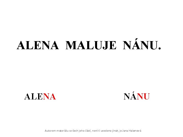 ALENA MALUJE NÁNU. ALENA NÁNU Autorem materiálu a všech jeho částí, není-li uvedeno jinak,