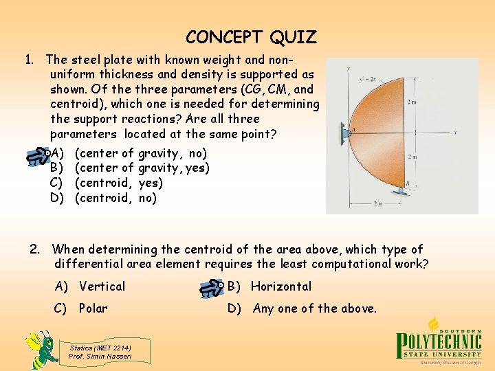 CONCEPT QUIZ 1. The steel plate with known weight and nonuniform thickness and density