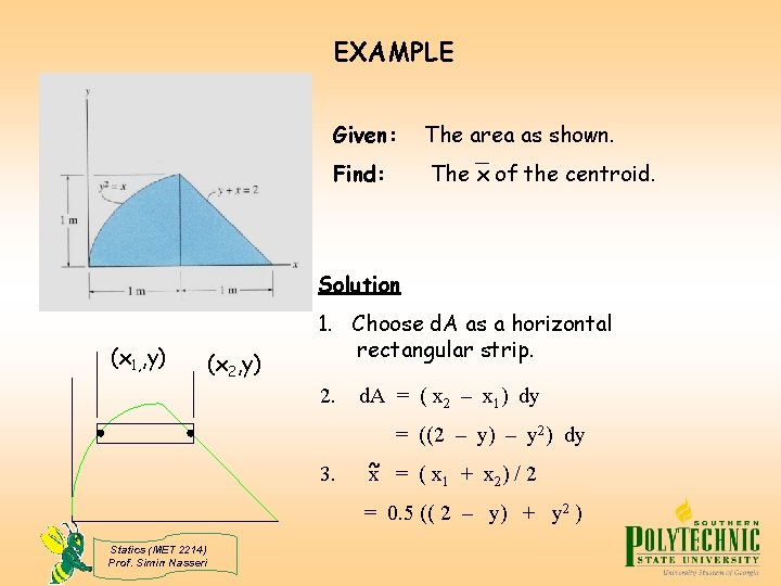 EXAMPLE Given: The area as shown. Find: The x of the centroid. Solution (x