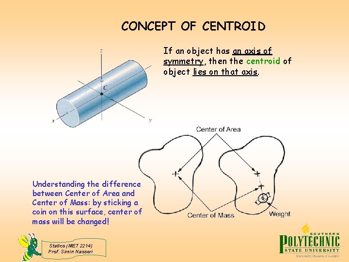 CONCEPT OF CENTROID If an object has an axis of symmetry, then the centroid