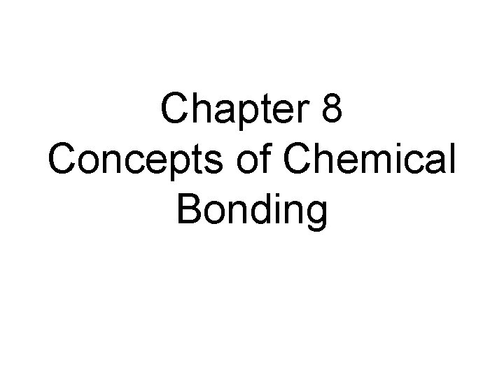 Chapter 8 Concepts of Chemical Bonding 
