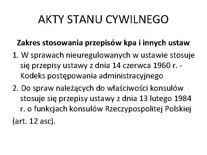 AKTY STANU CYWILNEGO Zakres stosowania przepisów kpa i innych ustaw 1. W sprawach nieuregulowanych