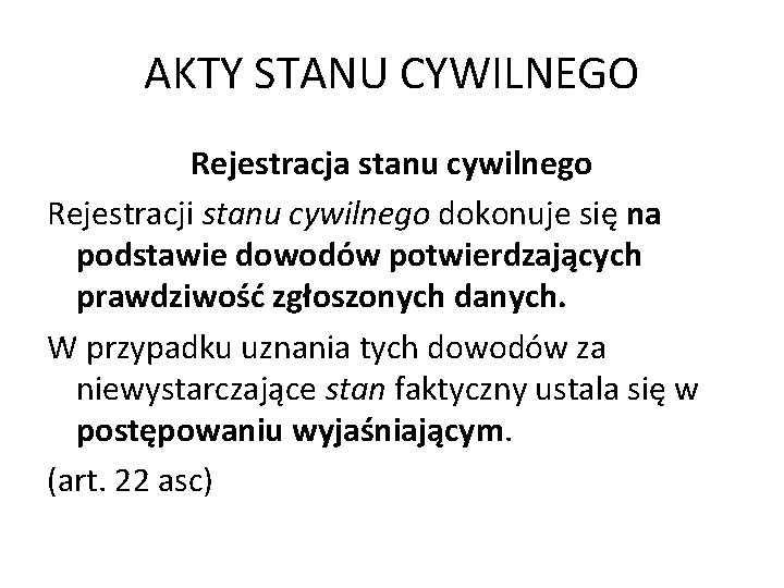 AKTY STANU CYWILNEGO Rejestracja stanu cywilnego Rejestracji stanu cywilnego dokonuje się na podstawie dowodów AKTY STANU CYWILNEGO Rejestracja stanu cywilnego Rejestracji stanu cywilnego dokonuje się na podstawie dowodów