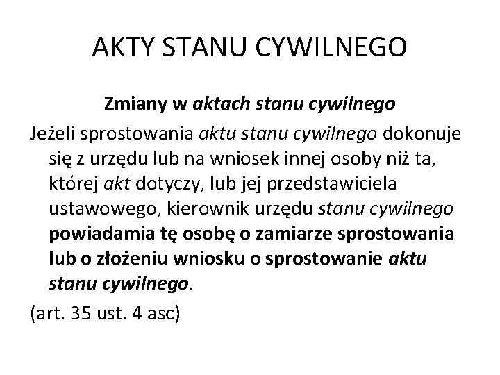 AKTY STANU CYWILNEGO Zmiany w aktach stanu cywilnego Jeżeli sprostowania aktu stanu cywilnego dokonuje AKTY STANU CYWILNEGO Zmiany w aktach stanu cywilnego Jeżeli sprostowania aktu stanu cywilnego dokonuje