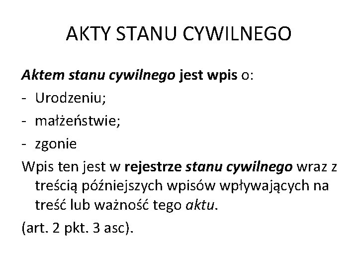 AKTY STANU CYWILNEGO Aktem stanu cywilnego jest wpis o: - Urodzeniu; - małżeństwie; -