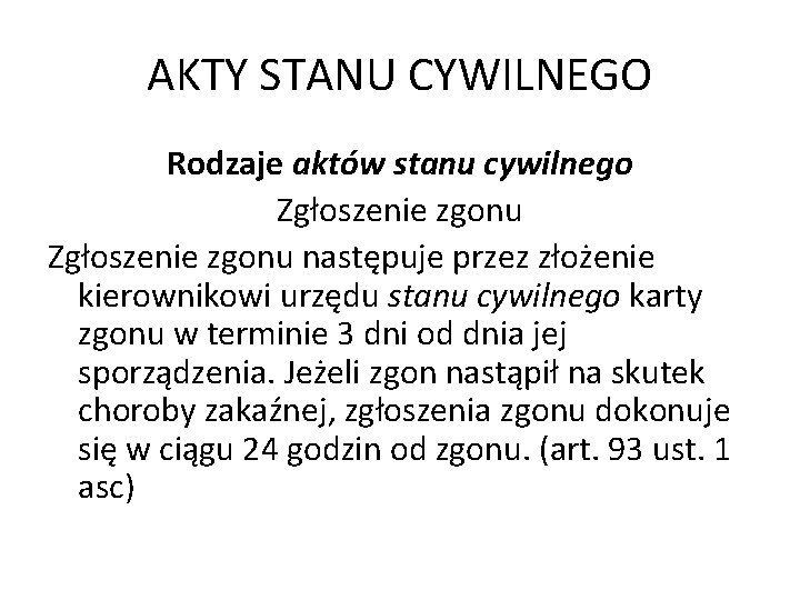 AKTY STANU CYWILNEGO Rodzaje aktów stanu cywilnego Zgłoszenie zgonu następuje przez złożenie kierownikowi urzędu