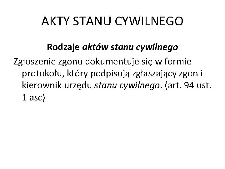 AKTY STANU CYWILNEGO Rodzaje aktów stanu cywilnego Zgłoszenie zgonu dokumentuje się w formie protokołu,