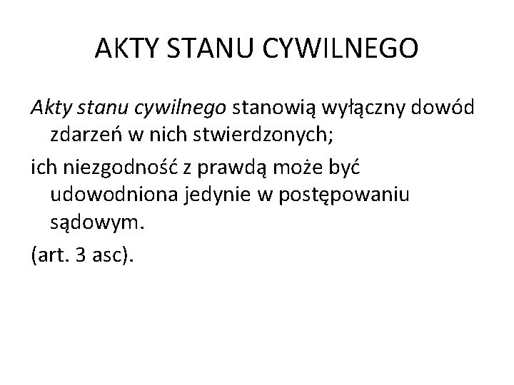 AKTY STANU CYWILNEGO Akty stanu cywilnego stanowią wyłączny dowód zdarzeń w nich stwierdzonych; ich