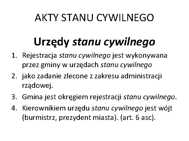 AKTY STANU CYWILNEGO Urzędy stanu cywilnego 1. Rejestracja stanu cywilnego jest wykonywana przez gminy AKTY STANU CYWILNEGO Urzędy stanu cywilnego 1. Rejestracja stanu cywilnego jest wykonywana przez gminy